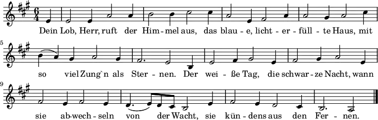 \relative c' {\set Staff.midiInstrument = #"church organ" \set Score.tempoHideNote = ##t \tempo 4 = 140
\key a \major
\time 6/4
\partial 4
e4 e2 e4 a2 a4 b2 b4 cis2
cis4 a2 e4 fis2 a4 a2 gis4 a2
cis4 b( a) gis a2 gis4 fis2. e2
b4 e2 fis4 gis2 e4 fis2 gis4 a2
e4 fis2 e4 fis2 e4 d4.( e8) d cis b2
e4 fis2 e4 d2 cis4 b2. a2
\bar "|."
}
\addlyrics {
Dein Lob, Herr, ruft der Him -- mel aus,
das blau -- e, licht -- er -- füll -- te Haus,
mit so viel Zung`n als Ster -- nen.
Der wei -- ße Tag, die schwar -- ze Nacht,
wann sie ab -- wech -- seln von der _ Wacht,
sie kün -- dens aus den Fer -- nen.
}