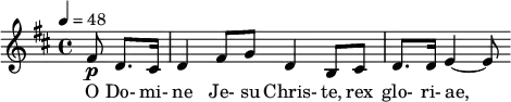 \relative c' { \clef treble \time 4/4 \key b \minor \tempo 4 = 48 \partial 8*3 fis8\p d8. cis16 | d4 fis8 g d4 b8 cis| d8. d16 e4~ e8 } \addlyrics { O Do- mi- ne Je- su Chris- te, rex glo- ri- ae, }