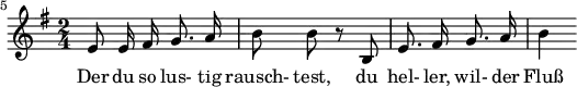 { \new Staff << \relative c' {\set Staff.midiInstrument = #"clarinet" \tempo 4 = 45 \set Score.tempoHideNote = ##t
\key e \minor \time 2/4 \autoBeamOff \set Score.currentBarNumber = #5 \set Score.barNumberVisibility = #all-bar-numbers-visible \bar ""
e8 e16 fis g8. a16 | b8 b r8 b, | e8. fis16 g8. a16 | b4 }
\addlyrics { Der du so lus- tig rausch- test, du hel- ler, wil- der Fluß } >>
}