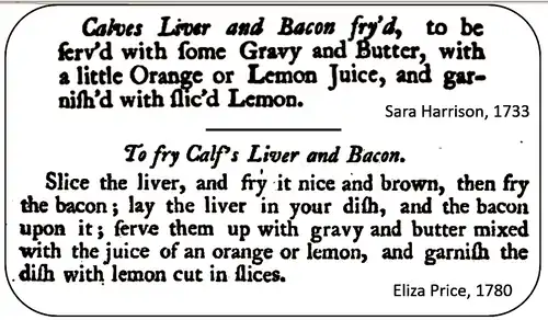 Printed recipes in old-fashioned typeface, the longer of which reads "Slice the liver, and fry it nice and brown, then fry the bacon; lay the liver in your dish and the bacon upon it; serve them up with gravy and butter mixed with the juice of an orange or lemon, and garnish the dish with lemon cut in slices".