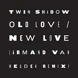 The phrases "Twin Shadow" and "Old Love / New Love (Armand Van Helden Remix)", appears in white text using various typefaces, set against a black background.