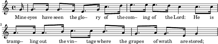 \relative c'' { \partial 16 g16 g8. g16 g8. f16 e8. g16 c8. d16 e8. e16 e8. d16 c4 c8. c16 a8. a16 a8. b16 c8. c16 b8. a16 \partial 2. g8. a16 g8. e16 g4} \addlyrics {Mine eyes have seen the glo– ry of the com– ing of the Lord: He is tramp– ling out the vin– tage where the grapes of wrath are stored; }