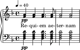 { \new PianoStaff << \new Staff \relative c'' { \clef treble \time 4/4 \key d \minor \tempo 4 = 40 <a f>4\pp <a f>4 <a f>4. <a f>8 | <a f>2 <a f> | } \addlyrics { Re- qui- em ae- ter- nam } \new Staff \relative c' { \clef bass \time 4/4 \key d \minor <d a f d>4\pp <d a f d> <d a f d>4. <d a f d>8 | <d a f d>2 <d a f d> | } >> }