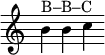 \relative c'' { \override Score.TimeSignature #'stencil = ##f b^\markup { B–B–C } b c }
